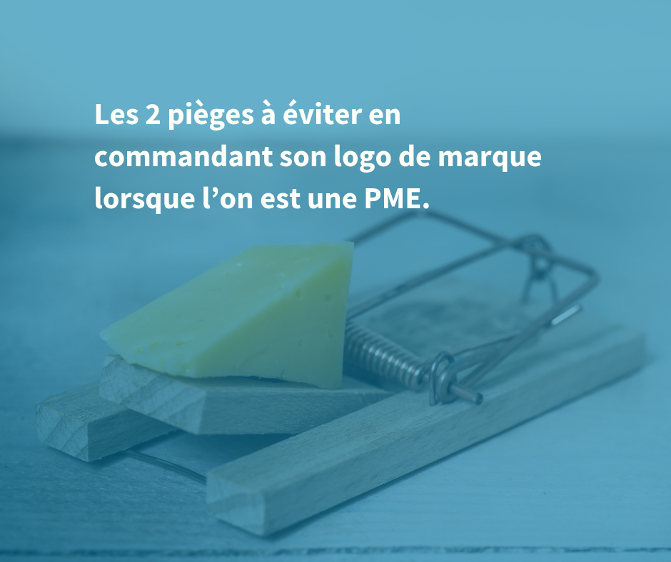 Les 2 pièges à éviter en commandant son logo de marque lorsque l’on est une PME.